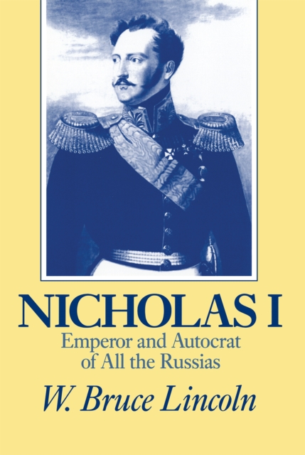 Nicholas I : Emperor and Autocrat of All the Russias, Paperback / softback Book