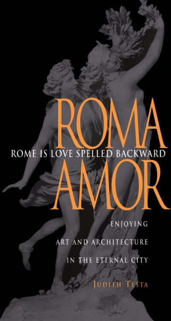 Rome Is Love Spelled Backward : Enjoying Art and Architecture in the Eternal City, Paperback / softback Book