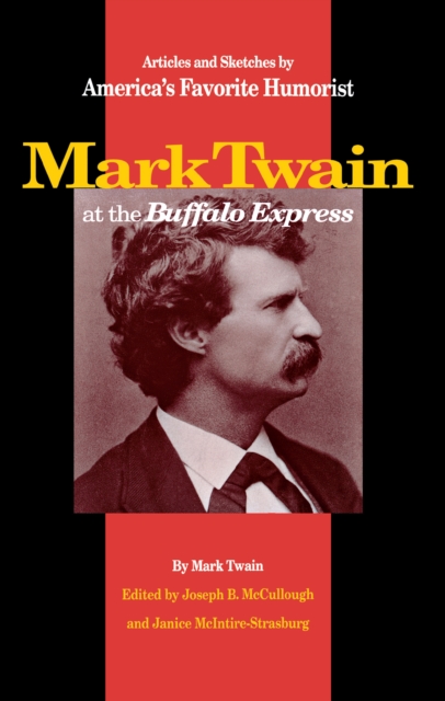 Mark Twain at the Buffalo Express : Articles and Sketches by America's Favorite Humorist, Paperback / softback Book