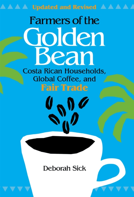 Farmers of the Golden Bean : Costa Rican Households in the Global Coffee Economy, Paperback / softback Book