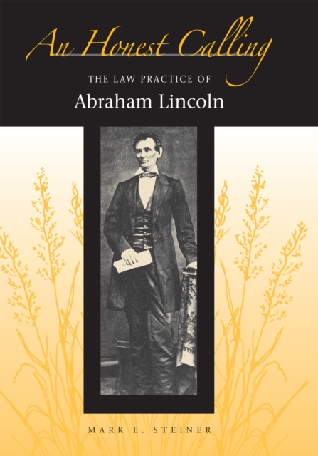 An Honest Calling : The Law Practice of Abraham Lincoln, Paperback / softback Book