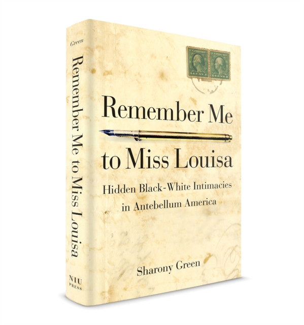 Remember Me to Miss Louisa : Hidden Black-White Intimacies in Antebellum America, Paperback / softback Book
