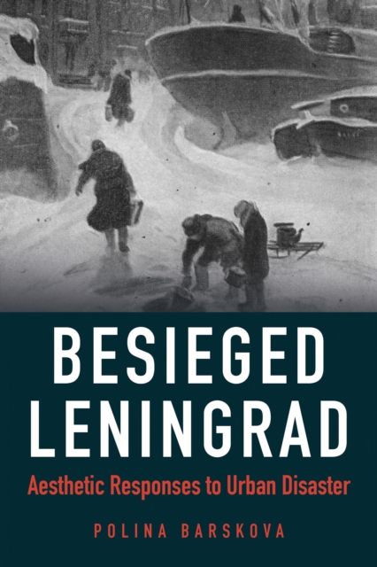 Besieged Leningrad : Aesthetic Responses to Urban Disaster, Paperback / softback Book