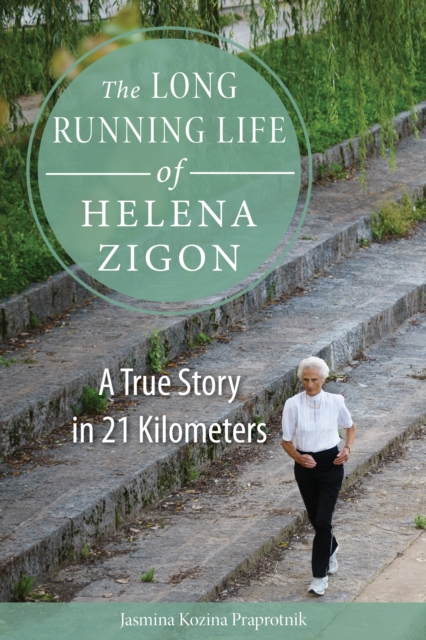 The Long Running Life of Helena Zigon : A True Story in 21 Kilometers, Paperback / softback Book