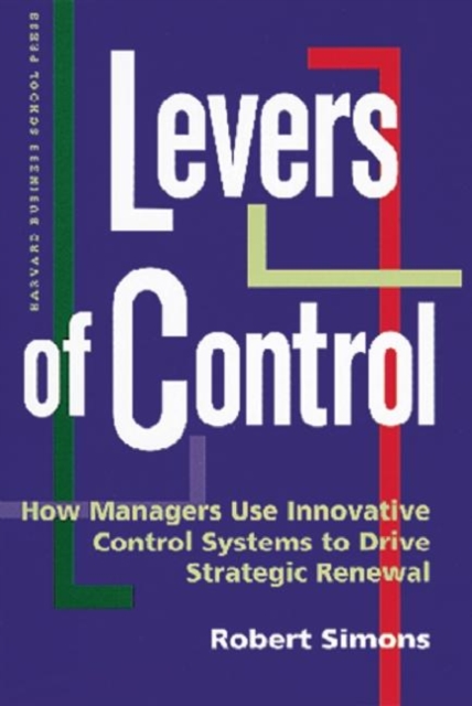 Levers of Control : How Managers Use Innovative Control Systems to Drive Strategic Renewal, Hardback Book
