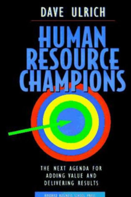 Human Resource Champions : The Next Agenda for Adding Value and Delivering Results, Hardback Book