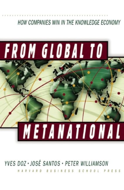 From Global to Metanational : How Companies Win in the Knowledge Economy, Hardback Book