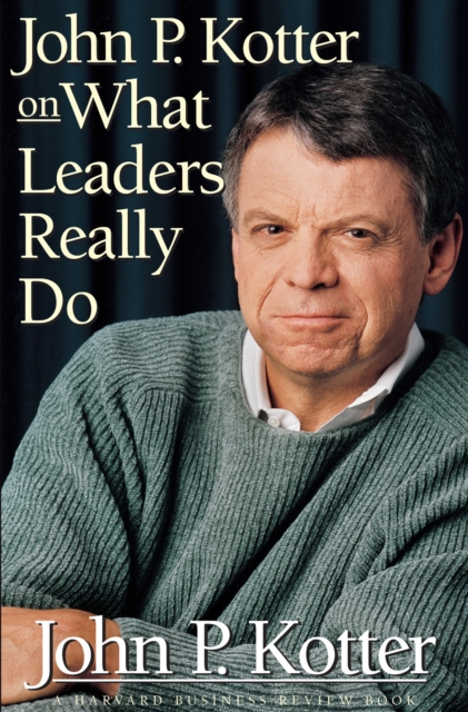 John P. Kotter on What Leaders Really Do, Hardback Book