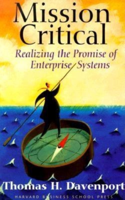 Mission Critical : Realizing the Promise of Enterprise Systems, Hardback Book