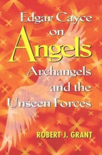 Edgar Cayce on Angels, Archangels and the Unseen Forces : New Edition of 'are We Listening to Angels', Paperback Book