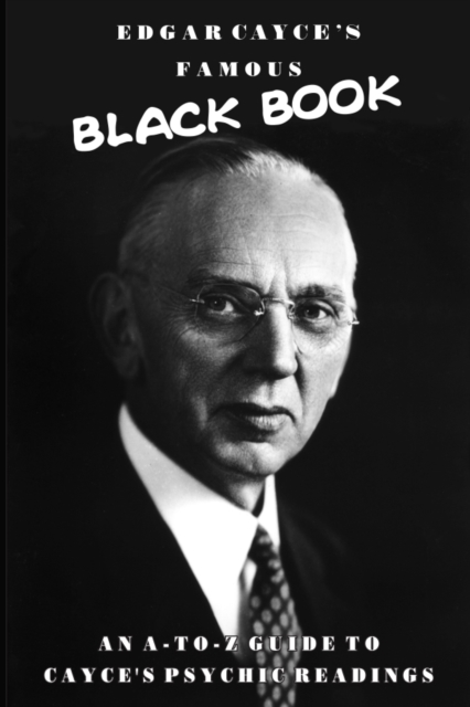 Edgar Cayce's Famous Black Book : An A-Z Guide to Cayce's Psychic Readings, EPUB eBook