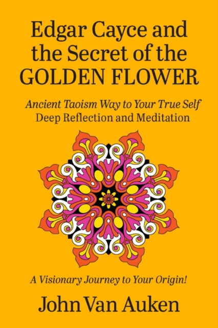 Edgar Cayce and the Secret of the Golden Flower : Ancient Taoism Way to Your True Self, EPUB eBook