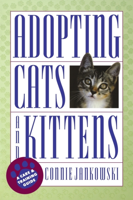 Adopting Cats and Kittens : A Care and Training Guide, Paperback Book