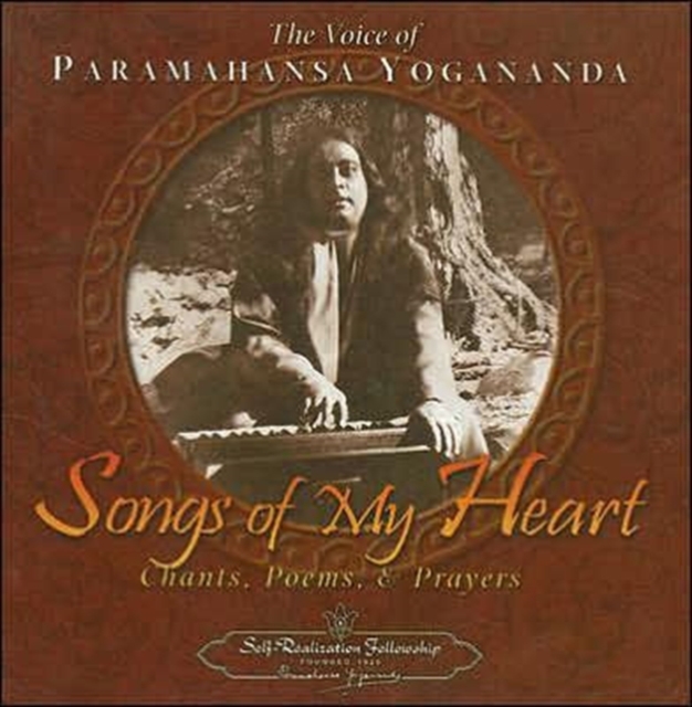 Songs of My Heart : The Voice of Paramahansa Yogananda Chants Poems and Prayers, Paperback / softback Book