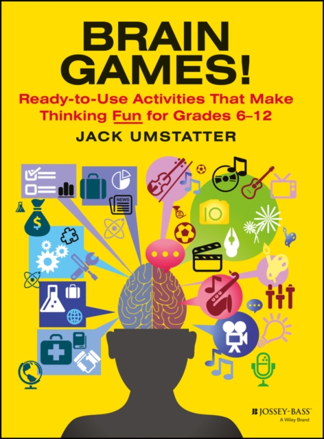 Brain Games! : Ready-to-Use Activities That Make Thinking Fun for Grades 6 - 12, Paperback / softback Book