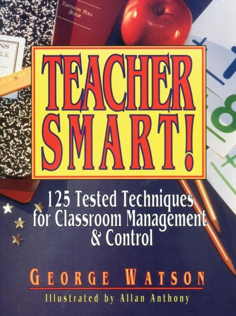 Teacher Smart! : 125 Tested Techniques for Classroom Management & Control, Paperback / softback Book