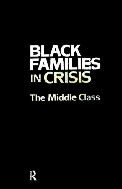 Black Families In Crisis : The Middle Class, Hardback Book