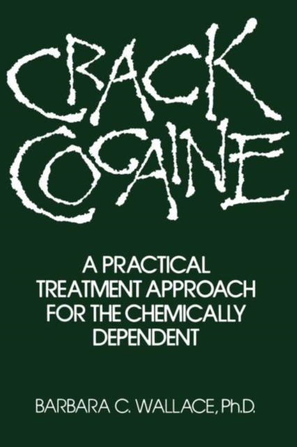 Crack Cocaine : A Practical Treatment Approach For The Chemically Dependent, Hardback Book