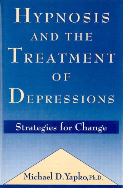Hypnosis and the Treatment of Depressions : Strategies for Change, Hardback Book