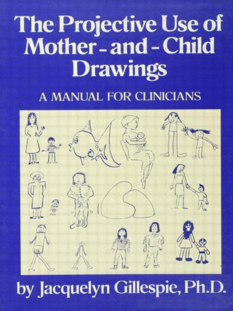 The Projective Use Of Mother-And- Child Drawings: A Manual : A Manual For Clinicians, Hardback Book
