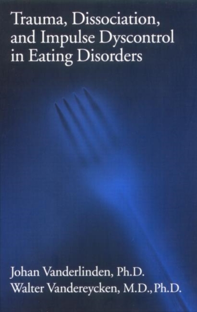 Trauma, Dissociation, And Impulse Dyscontrol In Eating Disorders, Hardback Book