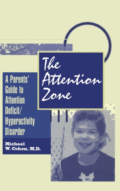 The Attention Zone : A Parent's Guide To Attention Deficit/Hyperactivity, Hardback Book