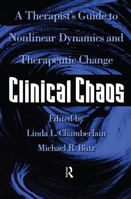 Clinical Chaos : A Therapist's Guide To Non-Linear Dynamics And Therapeutic Change, Paperback / softback Book