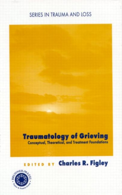 Traumatology of grieving : Conceptual, theoretical, and treatment foundations, Hardback Book