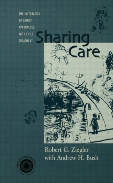 Sharing Care : The Integration of Family Approaches with Child Treatment, Hardback Book