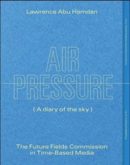 Lawrence Abu Hamdan: Air Pressure (A Diary of the Sky) : The Future Fields Commission in Time-Based Media, Paperback / softback Book