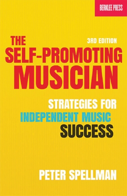 The Self-Promoting Musician : Strategies for Independent Music Success 3rd Edition, Book Book