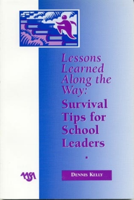 Lessons Learned Along the Way : Survival Tips for School Leaders, Paperback / softback Book