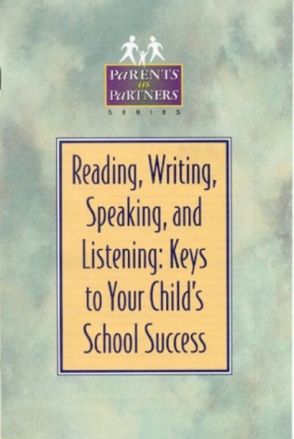 Reading, Writing, Speaking, and Listening : Keys to Your Child's School Success, Paperback / softback Book