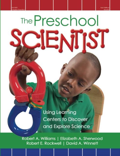 The Preschool Scientist : Using Learning Centers to Discover and Explore Science, EPUB eBook
