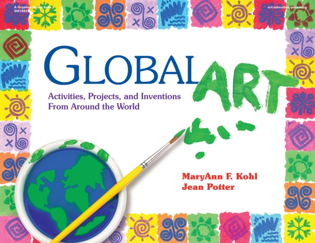 Global Art : Activities, Projects, and Inventions from Around the World, EPUB eBook