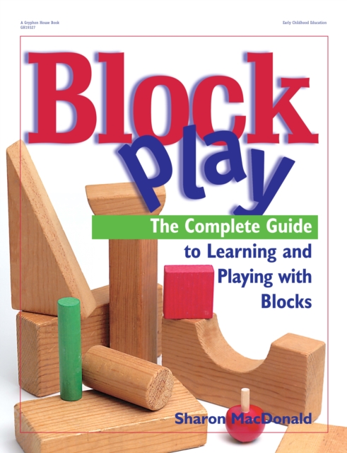 Block Play : The Complete Guide to Learning and Playing with Blocks, EPUB eBook