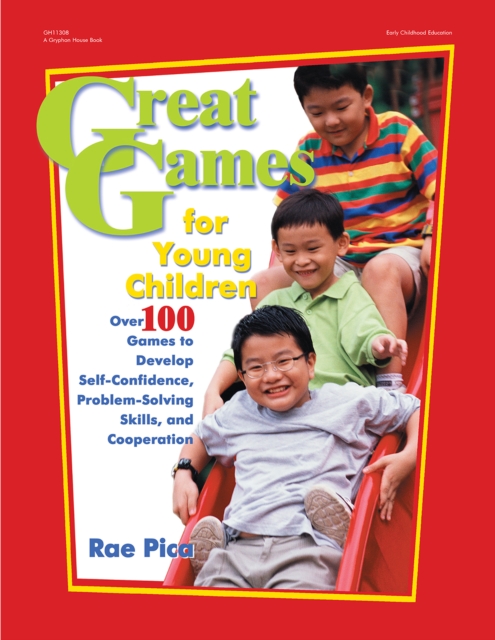 Great Games for Young Children : Over 100 Games to Develop Self-Confidence, Problem-Solving Skills, and Cooperation, EPUB eBook
