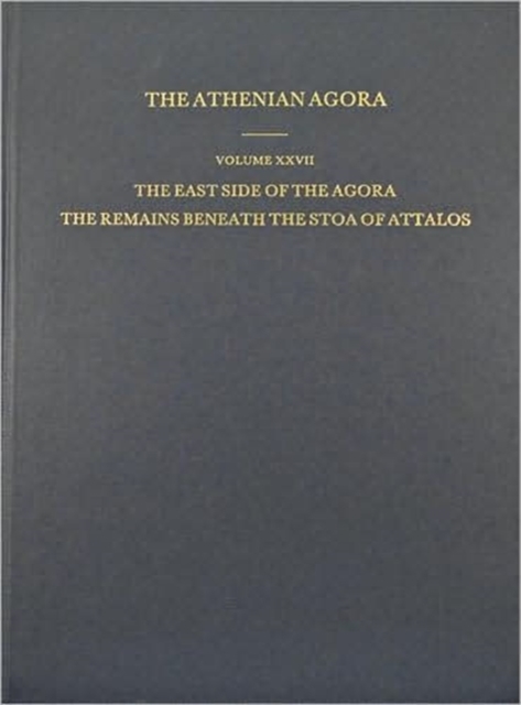 The East Side of the Agora : The Remains beneath the Stoa of Attalos, Hardback Book