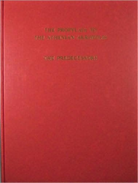 The Propylaia to the Athenian Akropolis : The Predecessors, Hardback Book