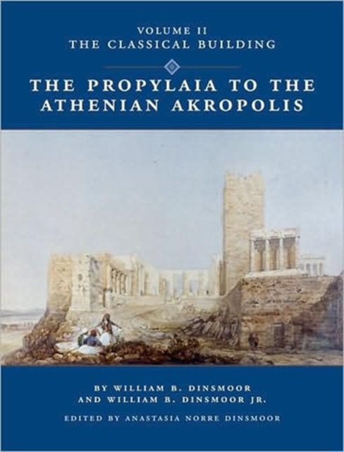 The Propylaia to the Athenian Akropolis II : The Classical Building, Hardback Book