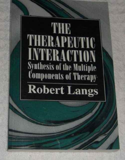 The Therapeutic Interaction : Synthesis of the Multiple Components of Therapy, Paperback / softback Book