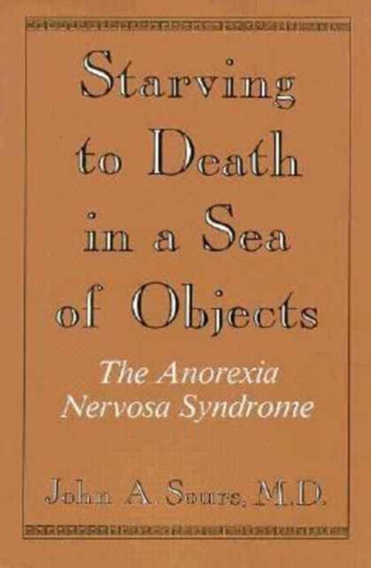Starving to Death in a Sea of Objects : The Anorexia Nervosa Syndrome, Paperback / softback Book