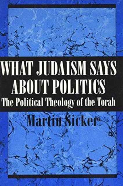 What Judaism Says About Politics : The Political Theology of the Torah, Paperback / softback Book