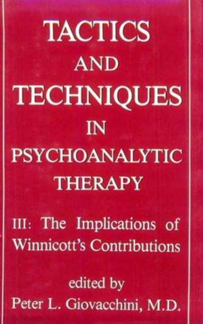Tactics and Techniques in Psychoanalytic Therapy : The Implications of Winnicott's Contributions, Hardback Book