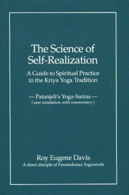Science of Self-Realization : A Guide to Spiritual Practice in the Kriya Yoga Tradition -- Patanjali's Yoga-Sutras (New Translation, with Commentary), Hardback Book