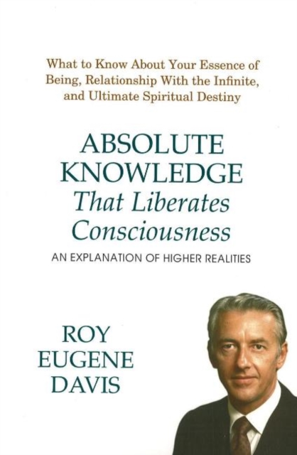 Absolute Knowledge That Liberates Consciousness : An Explanation of Higher Realities, Paperback / softback Book