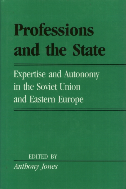 Professions And The State : Expertise and Autonomy in the Soviet Union and Eastern Europe, Hardback Book