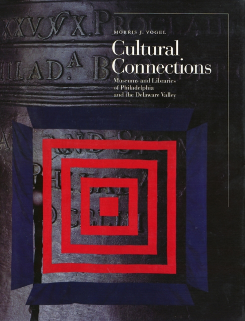 Cultural Connections : Museums and Libraries of the Delaware Valley, Hardback Book
