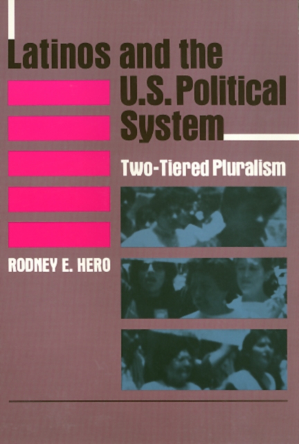 Latinos and the U.S. Political System : Two-Tiered Pluralism, Paperback / softback Book