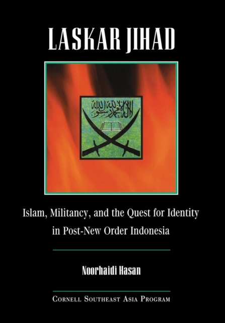 Laskar Jihad : Islam, Militancy, and the Quest for Identity in Post-New Order Indonesia, Hardback Book